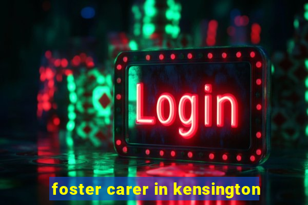 foster carer in kensington